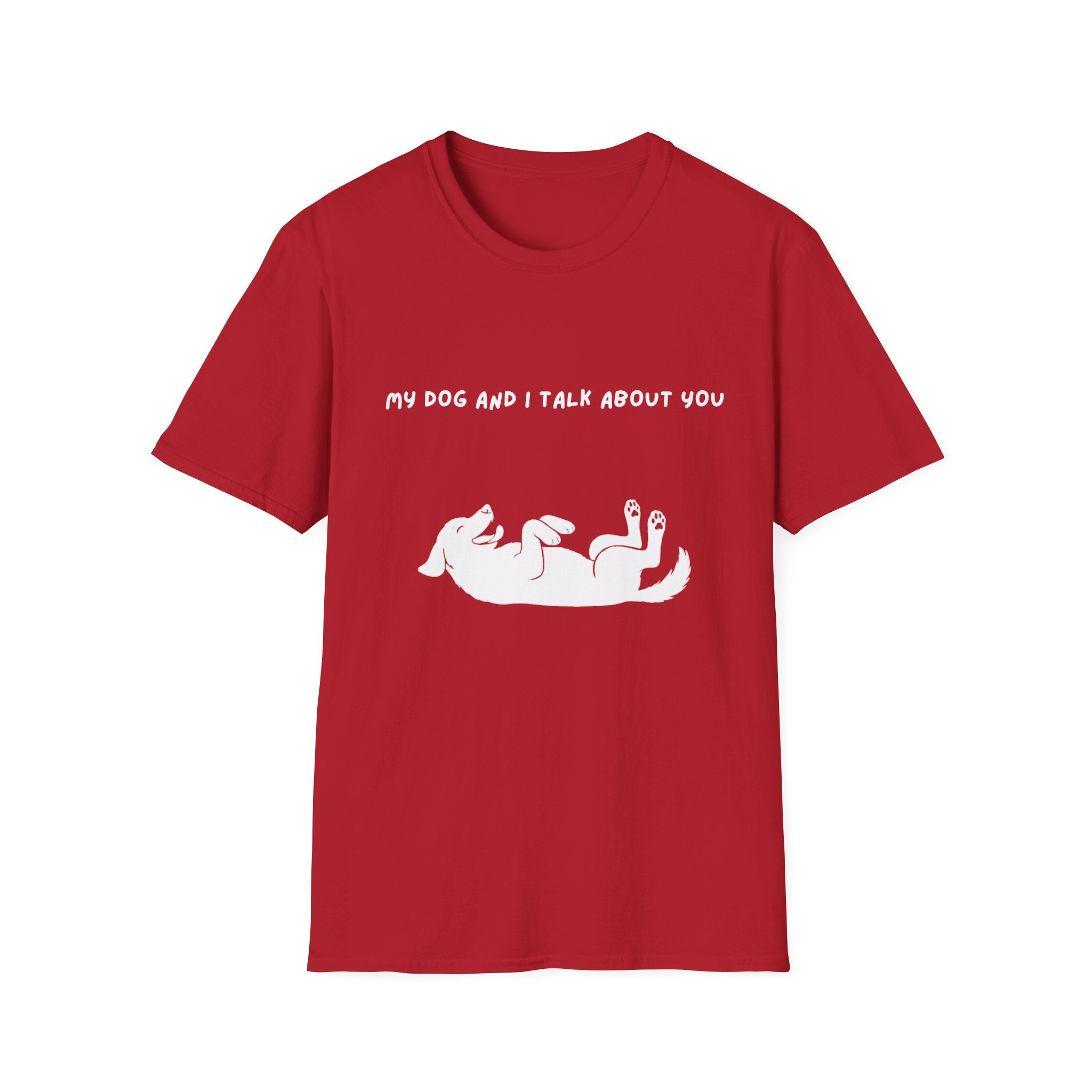My Dog and I Talk About You T-Shirt