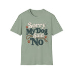 Sorry My Dog Said No T-Shirt