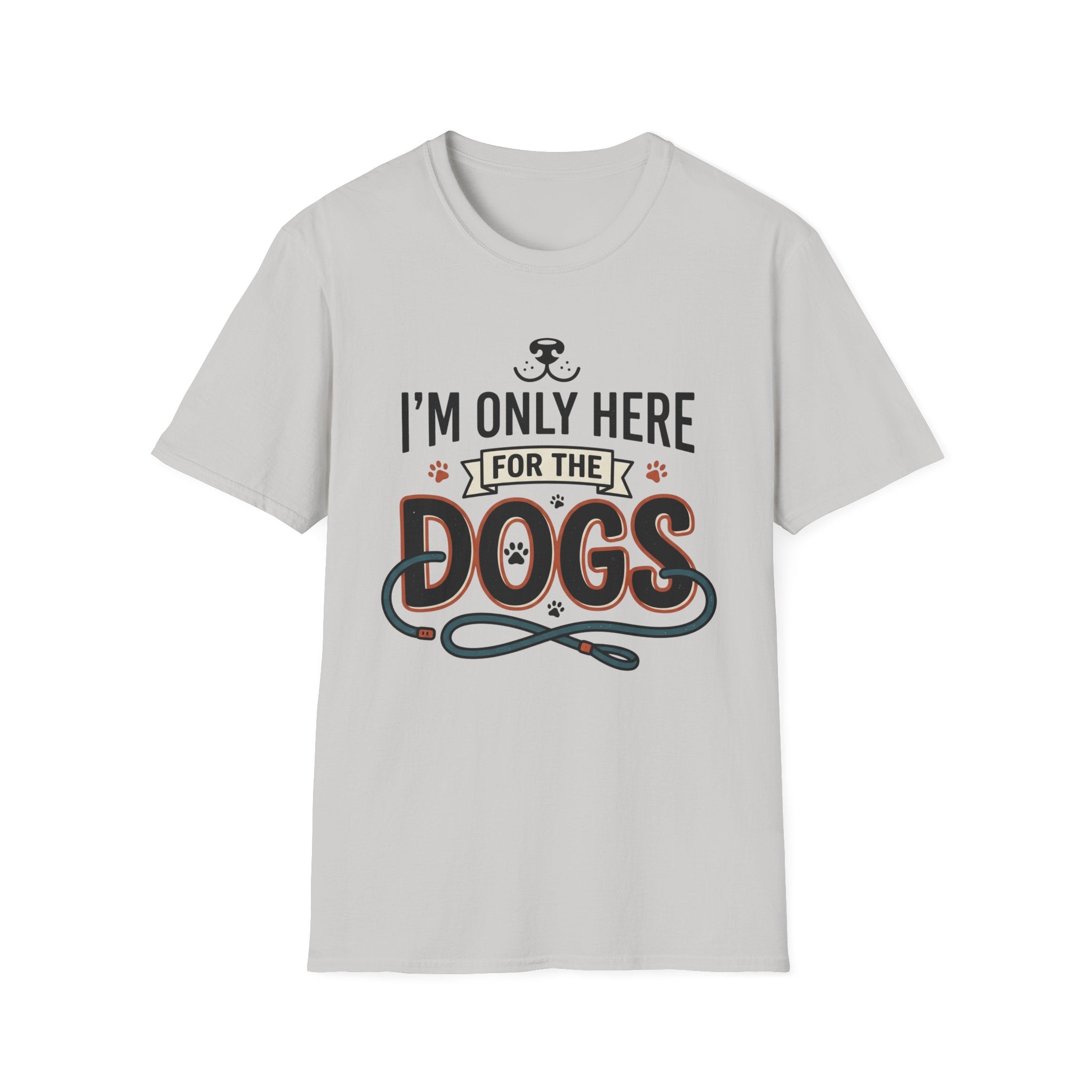 I'm Only Here For The Dogs T-Shirt