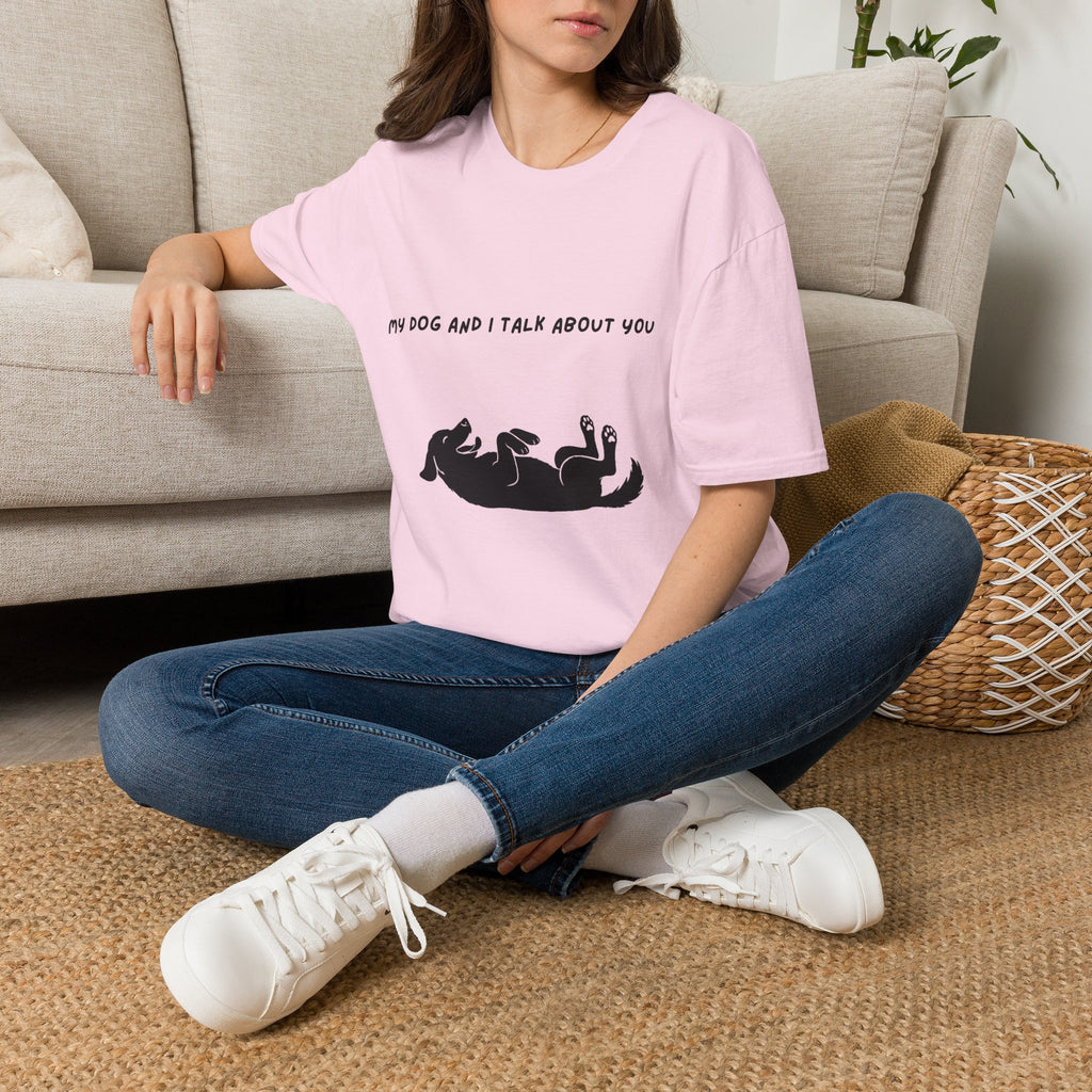 My Dog and I Talk About You T-Shirt