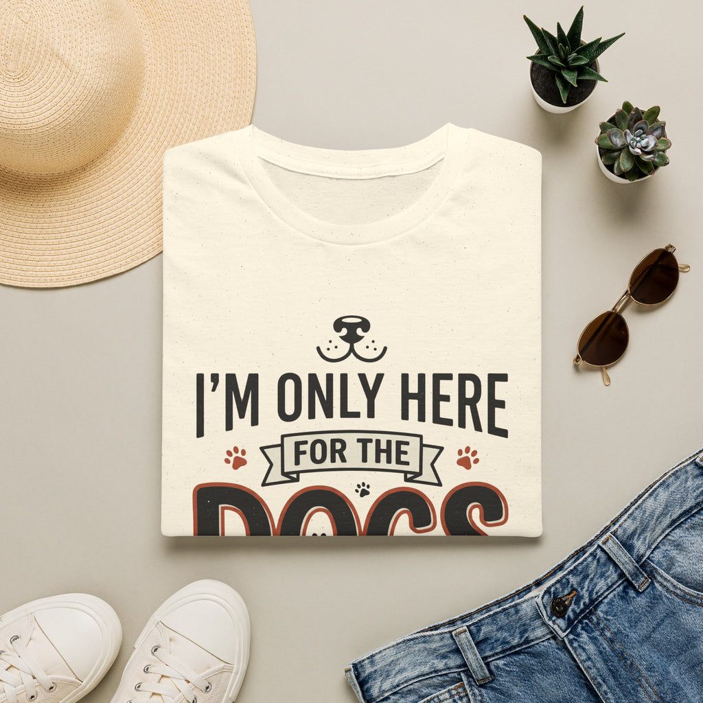 I'm Only Here For The Dogs T-Shirt
