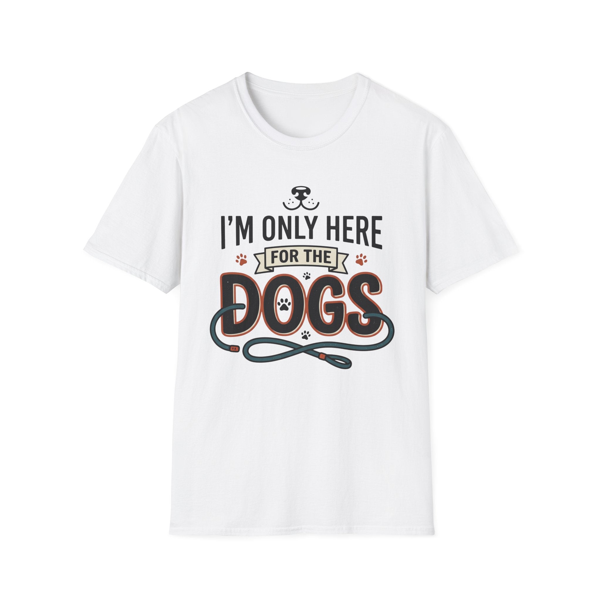 I'm Only Here For The Dogs T-Shirt