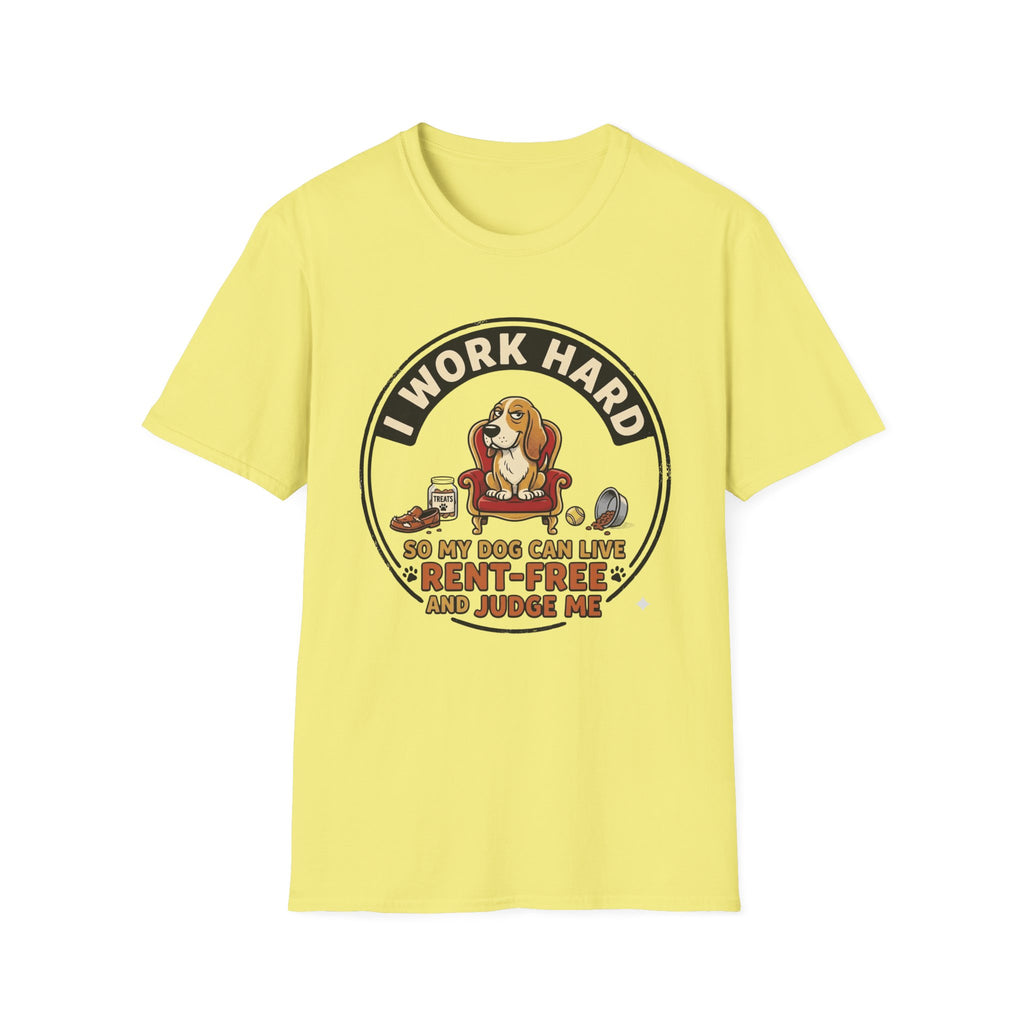 I Work Hard So My Dog Can Live Rent Free And Judge Me T-Shirt