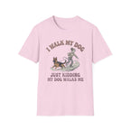My Dog Walks Me T-Shirt