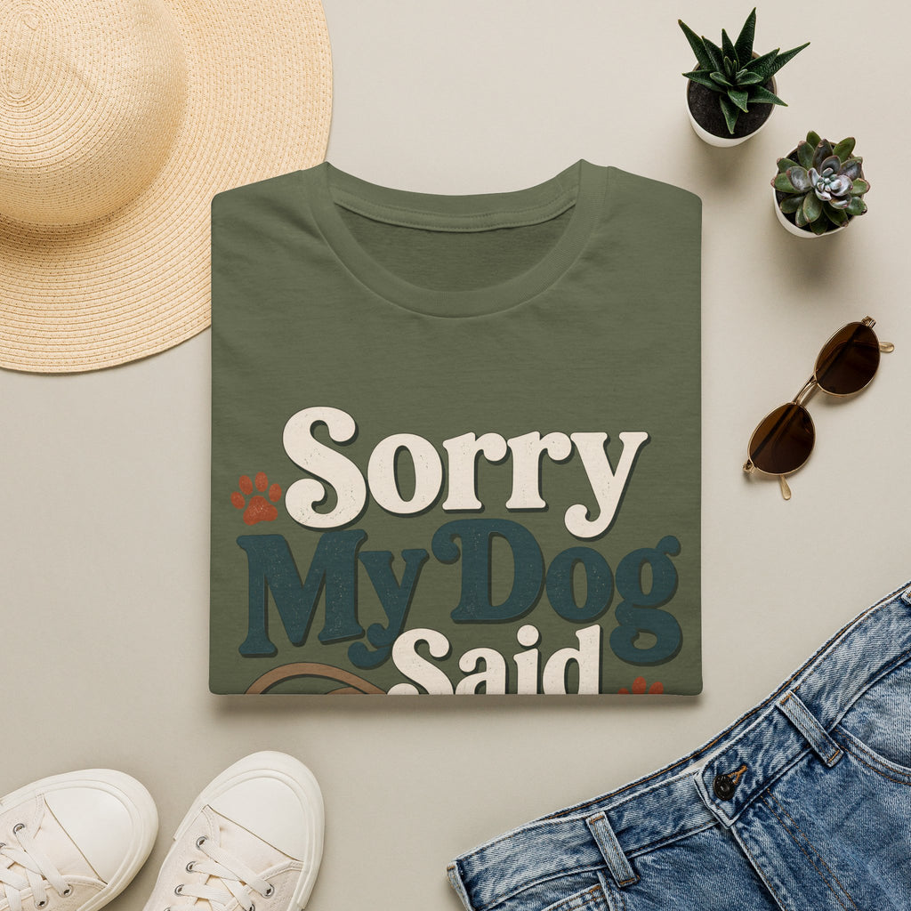 Sorry My Dog Said No T-Shirt