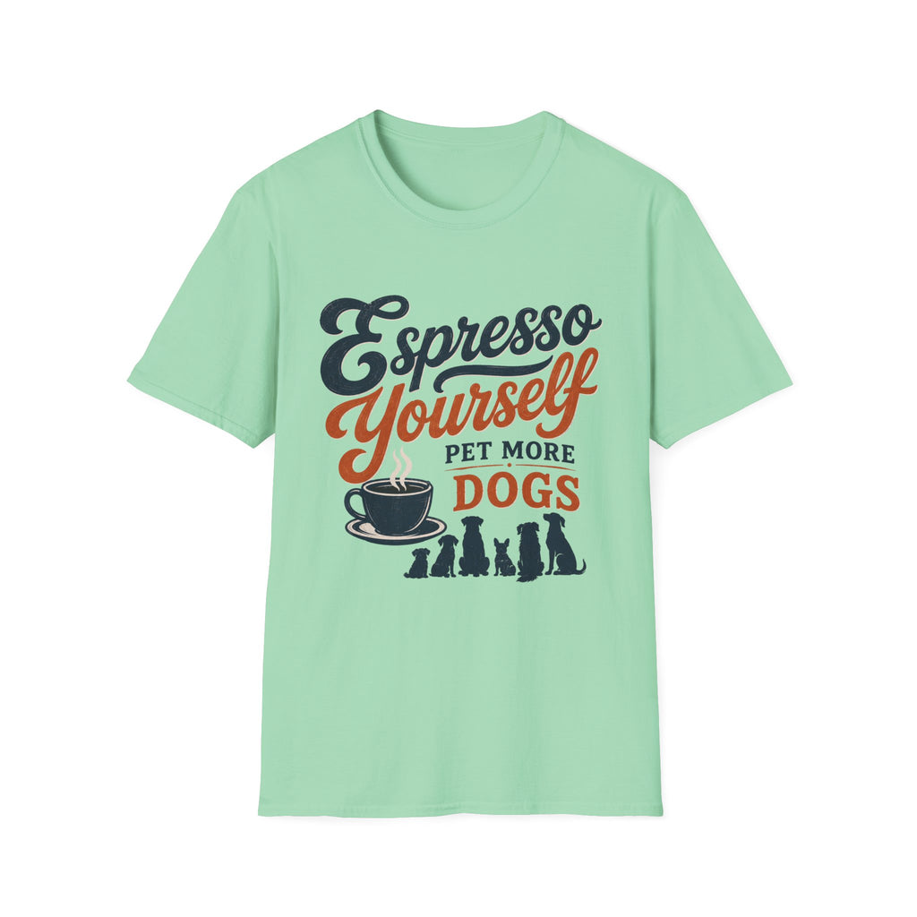 Espresso Yourself Pet More Dogs T-Shirt