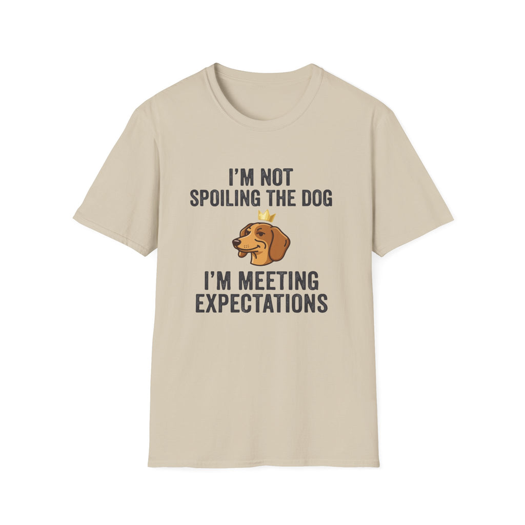 I'm Not Spoiling the Dog I'm Meeting Expectations T-Shirt