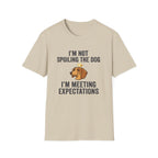 I'm Not Spoiling the Dog I'm Meeting Expectations T-Shirt