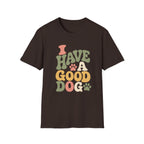 I Have A Good Dog Bubble T-Shirt