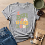 I Have A Good Dog Bubble T-Shirt
