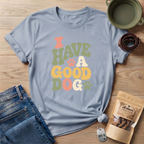 I Have A Good Dog Bubble T-Shirt